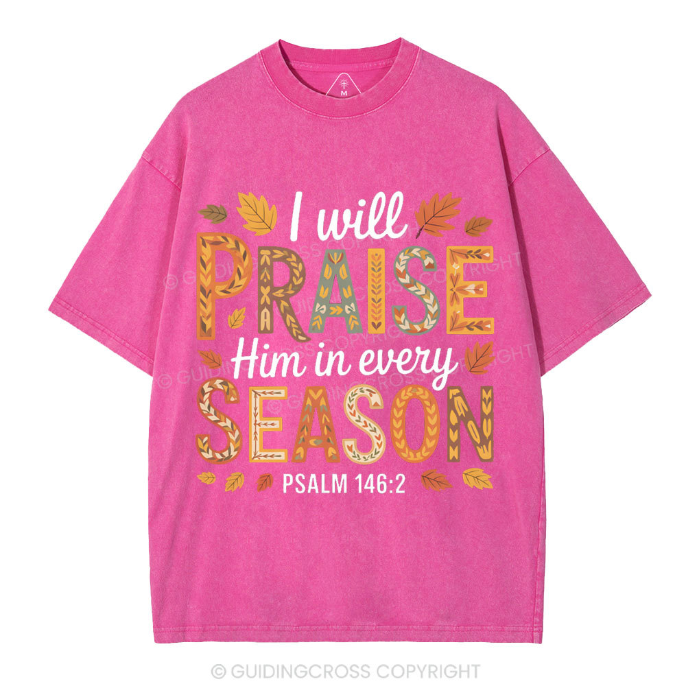 I Will Praise Him In Every Season Christian Washed T-Shirt
