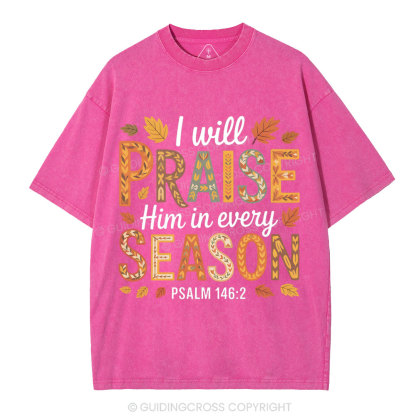 I Will Praise Him In Every Season Christian Washed T-Shirt