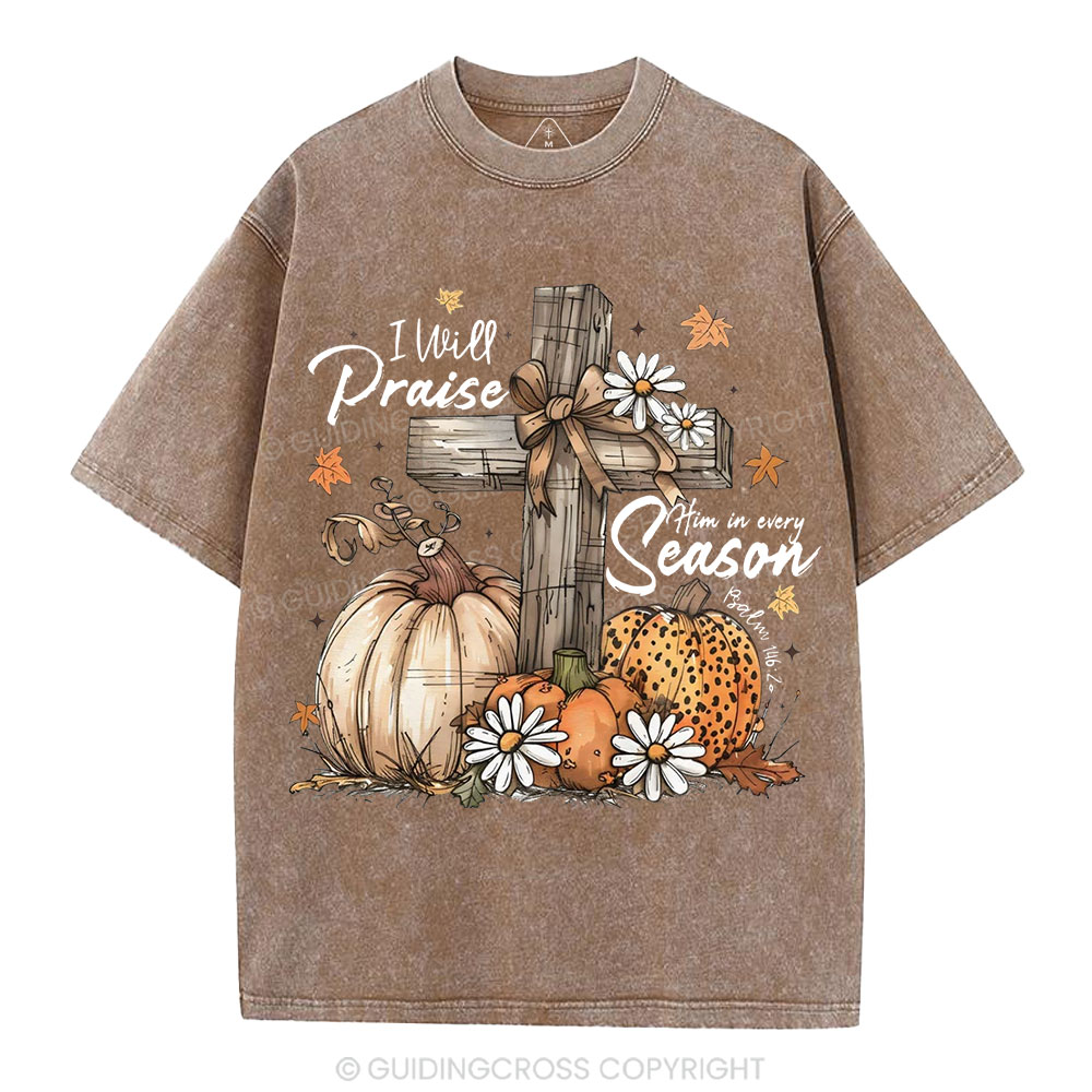 I Will Praise Him In Every Season Christian Washed T-Shirt