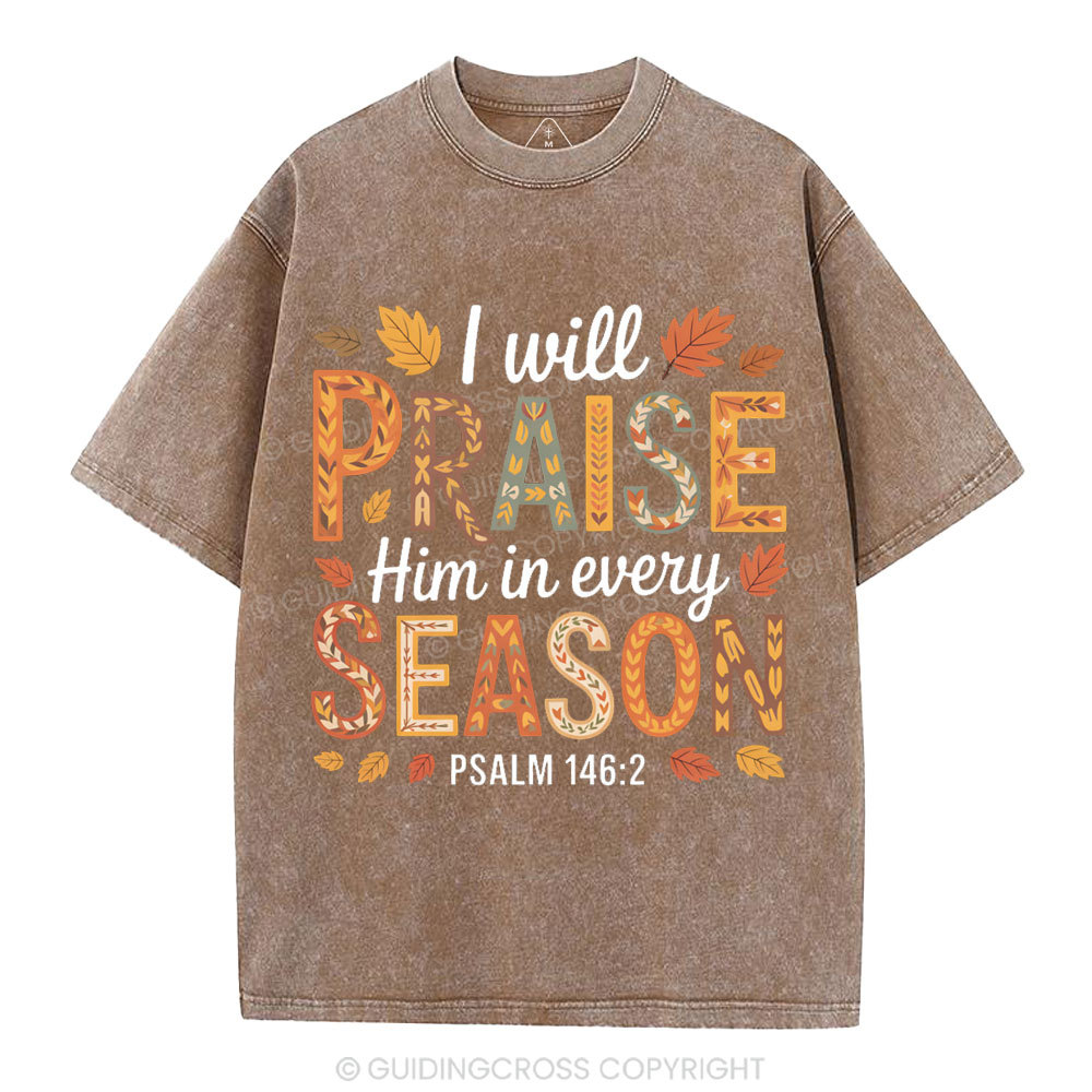I Will Praise Him In Every Season Christian Washed T-Shirt