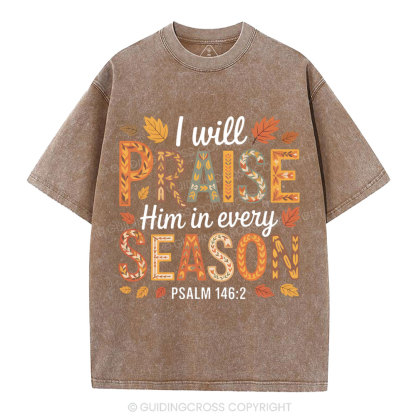 I Will Praise Him In Every Season Christian Washed T-Shirt