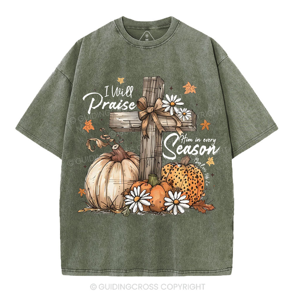 I Will Praise Him In Every Season Christian Washed T-Shirt