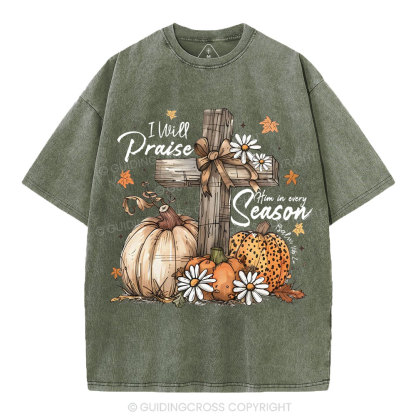 I Will Praise Him In Every Season Christian Washed T-Shirt