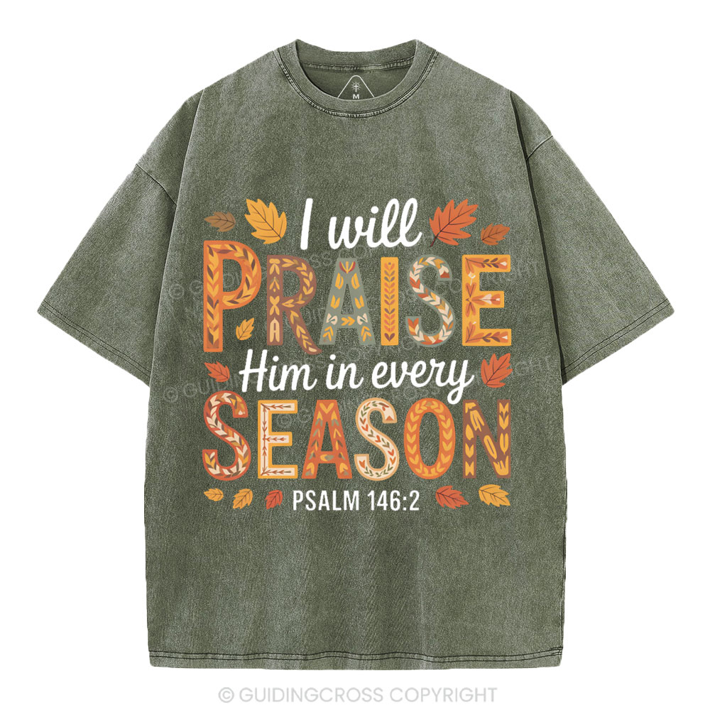I Will Praise Him In Every Season Christian Washed T-Shirt