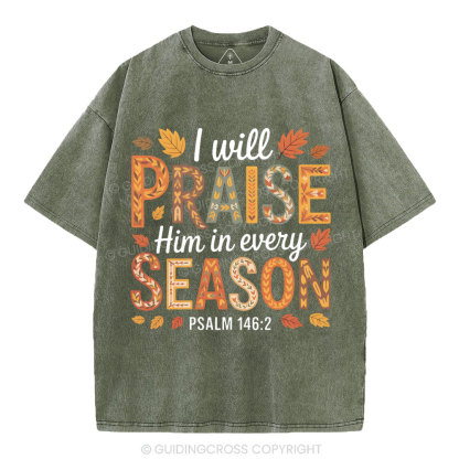 I Will Praise Him In Every Season Christian Washed T-Shirt