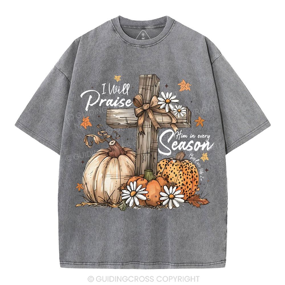 I Will Praise Him In Every Season Christian Washed T-Shirt