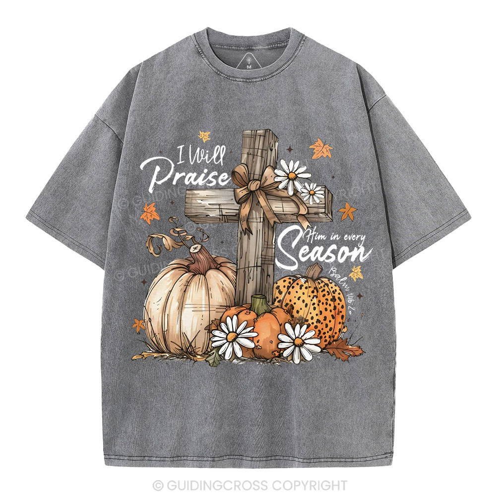 I Will Praise Him In Every Season Christian Washed T-Shirt