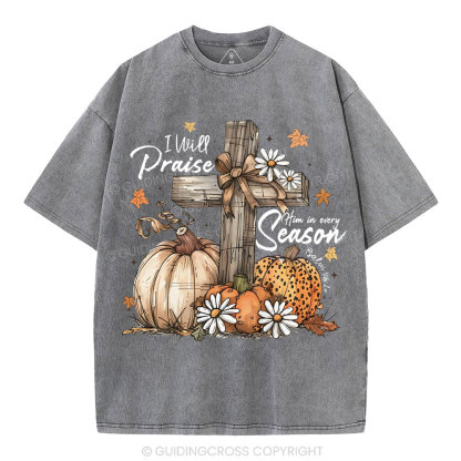 I Will Praise Him In Every Season Christian Washed T-Shirt