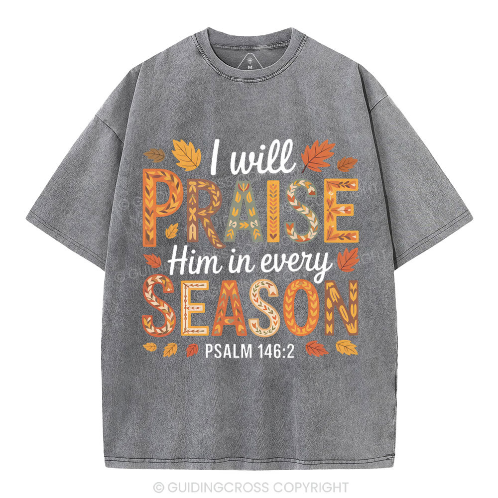 I Will Praise Him In Every Season Christian Washed T-Shirt