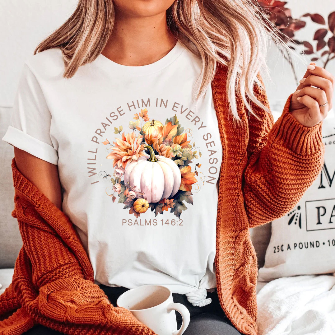 I Will Praise Him In Every Season T-Shirt