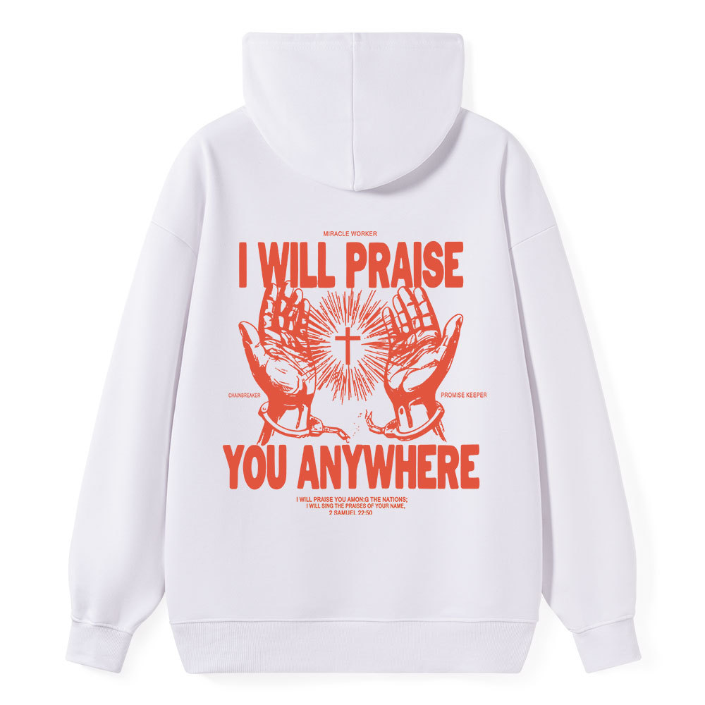 I Will Praise You Anywhere Classic Christian Hoodie