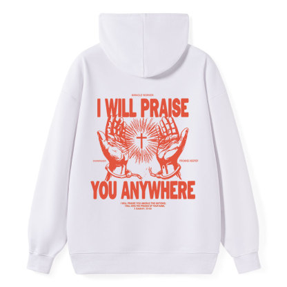 I Will Praise You Anywhere Classic Christian Hoodie