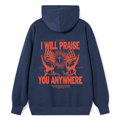 I Will Praise You Anywhere Classic Christian Hoodie