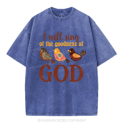 I Will Sing Of The Goodness Of God Christian Washed T-Shirt