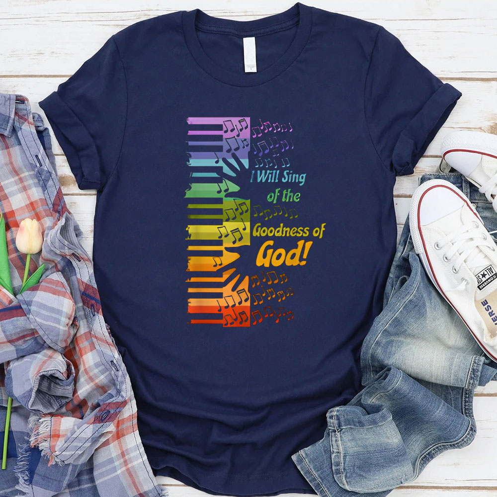 I Will Sing Of The Goodness Of God Christian T-Shirt