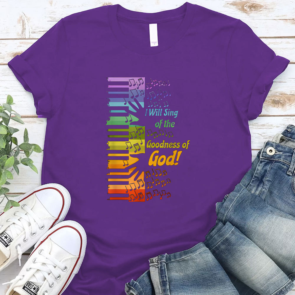 I Will Sing Of The Goodness Of God Christian T-Shirt