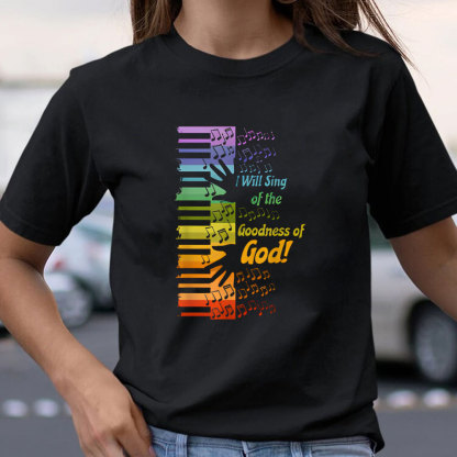 I Will Sing Of The Goodness Of God Christian T-Shirt