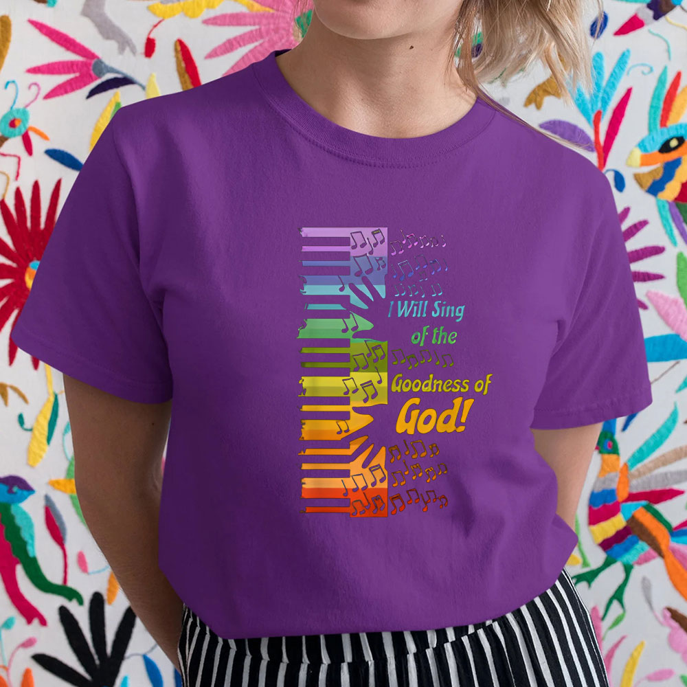 I Will Sing Of The Goodness Of God Christian T-Shirt