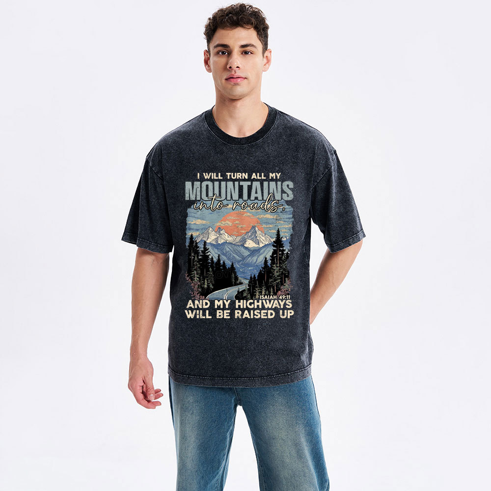 I Will Turn All My Mountains Into Roads Christian Washed T-Shirt