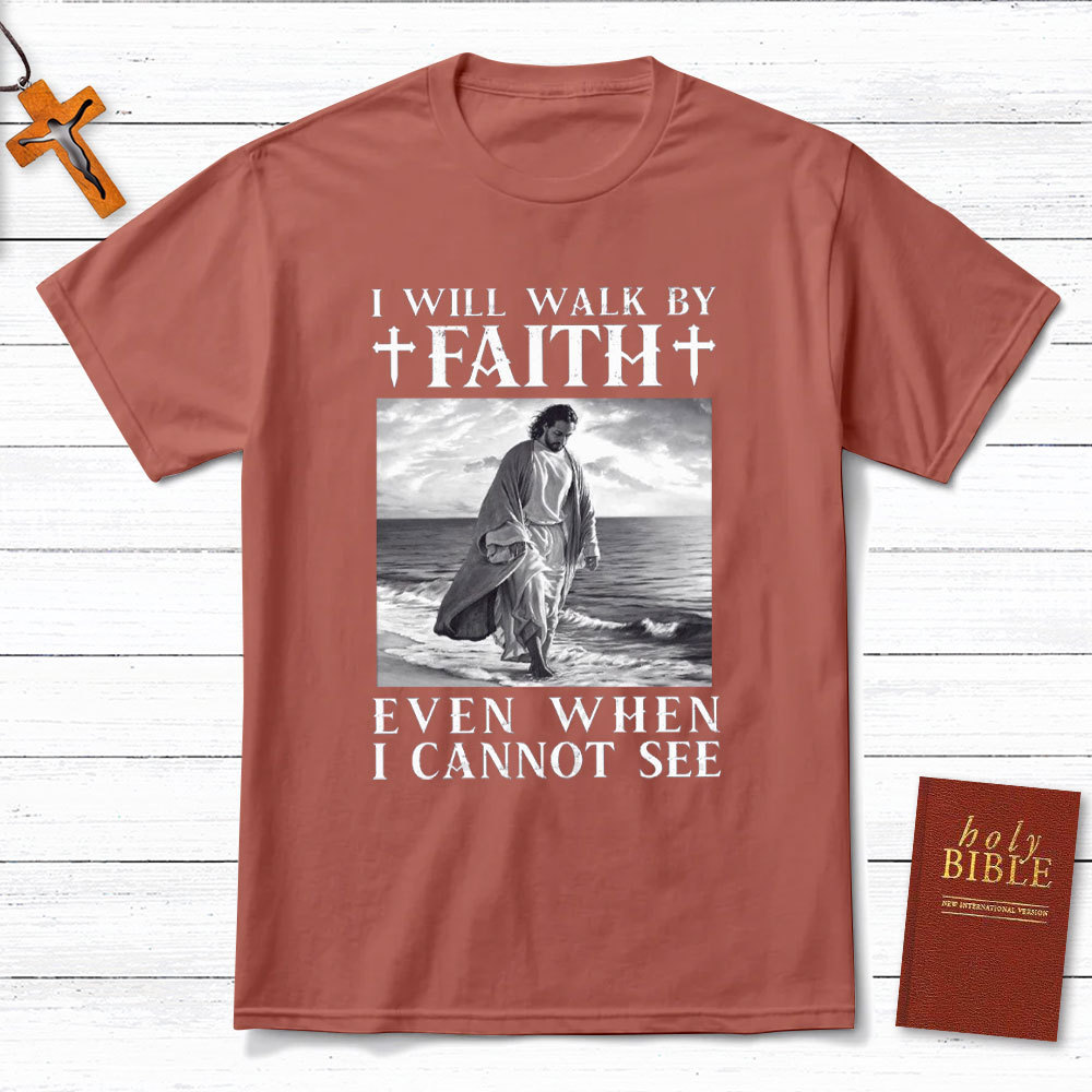 I Will Walk By Faith Christian T-Shirt
