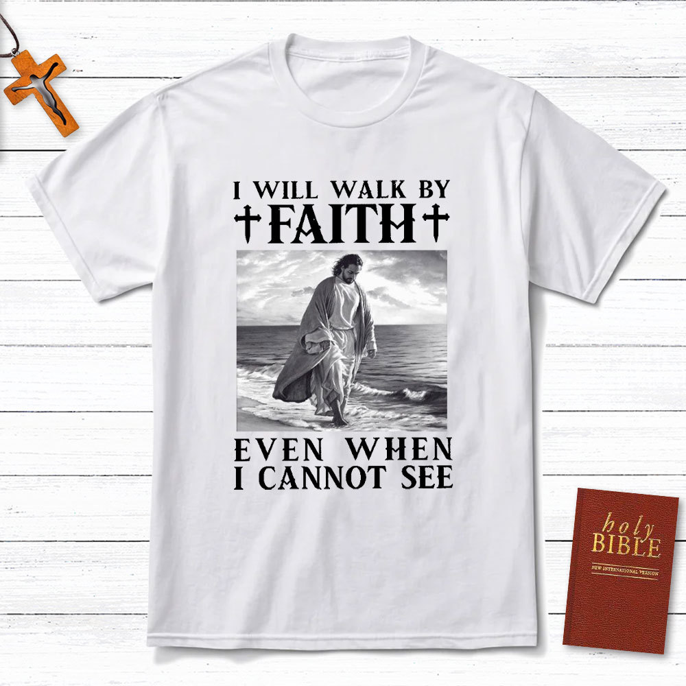 I Will Walk By Faith Christian T-Shirt