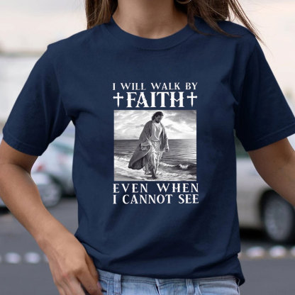 I Will Walk By Faith Christian T-Shirt