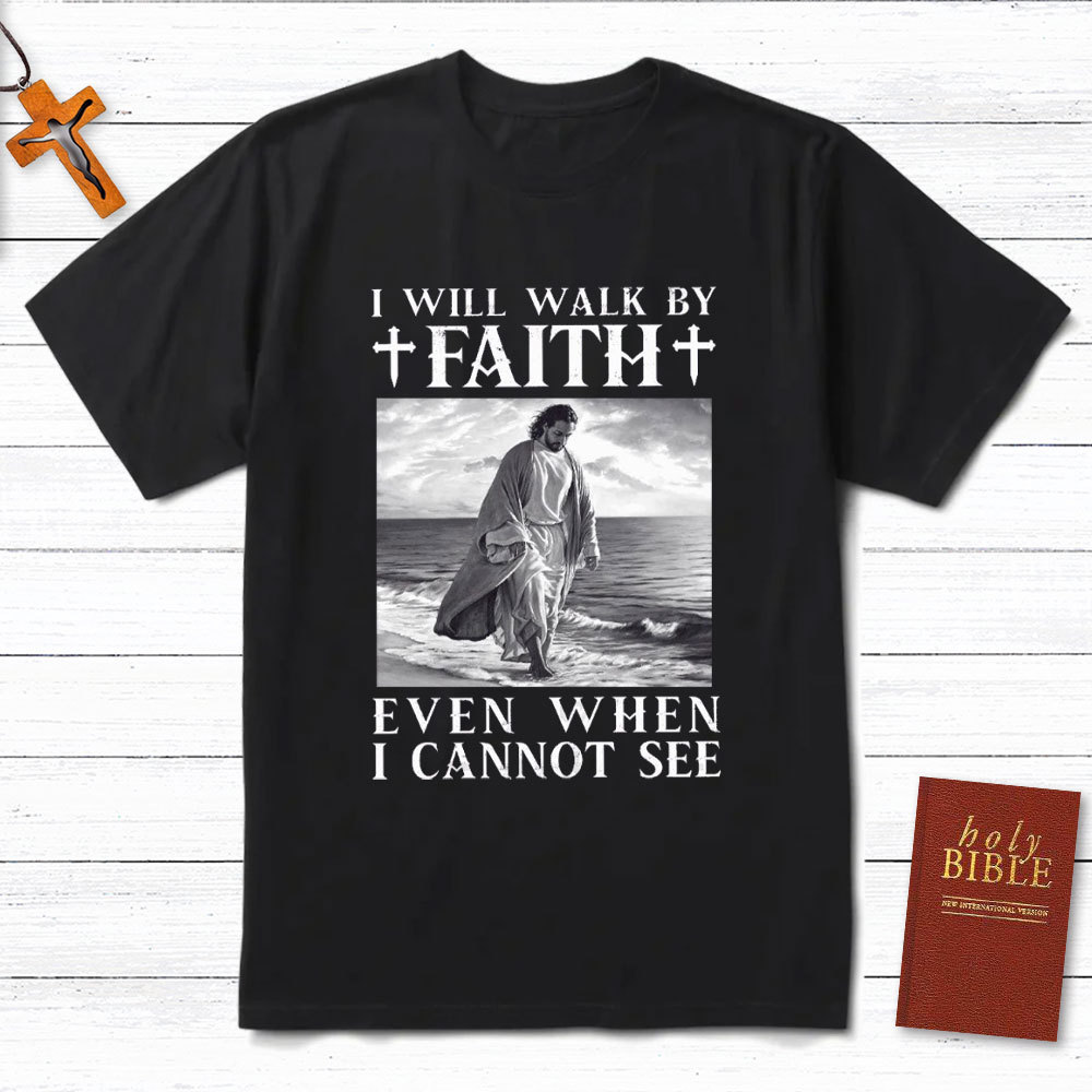 I Will Walk By Faith Christian T-Shirt
