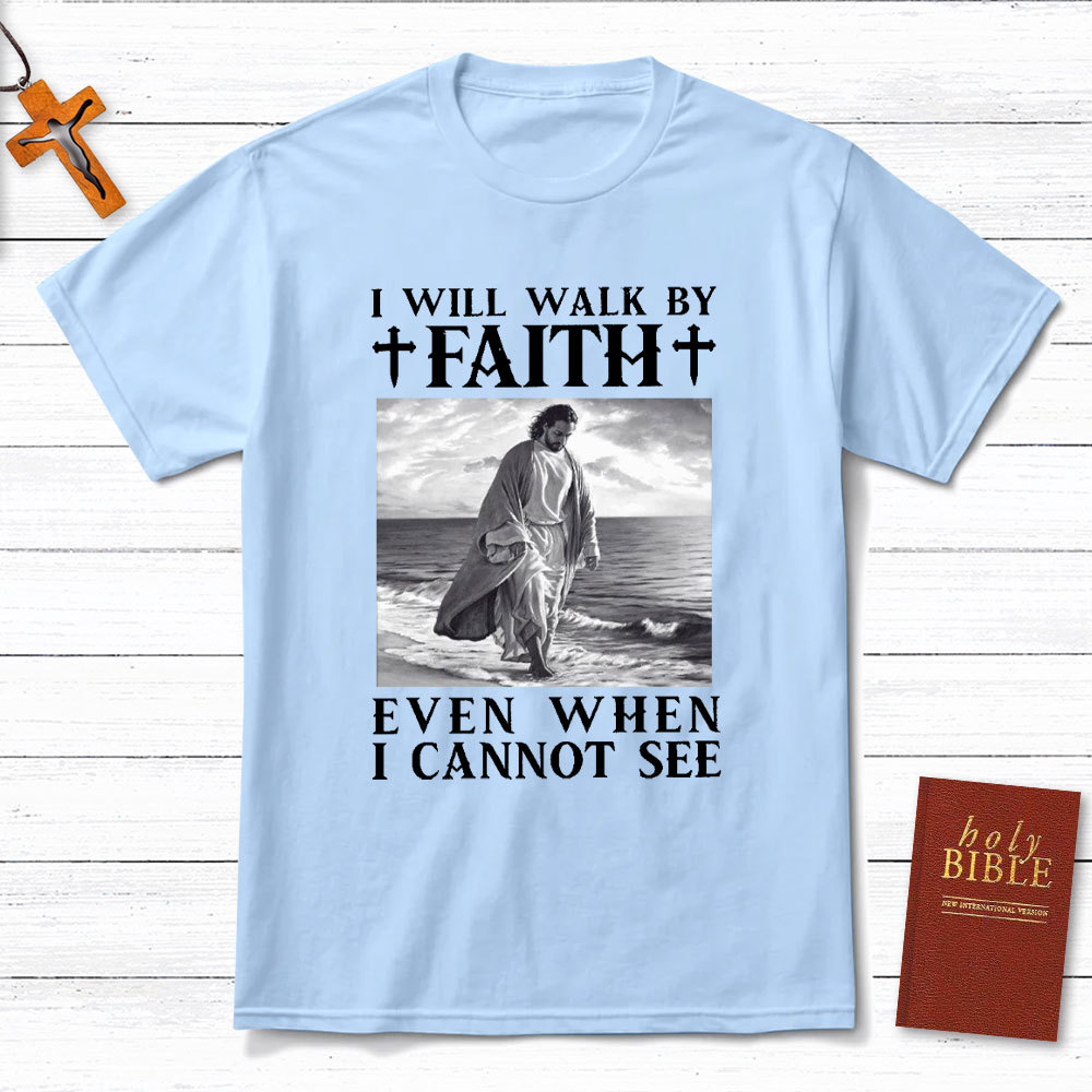 I Will Walk By Faith Christian T-Shirt