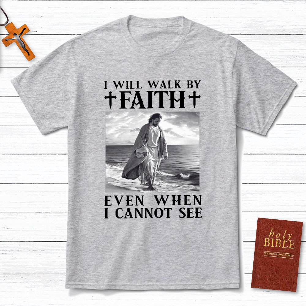I Will Walk By Faith Christian T-Shirt