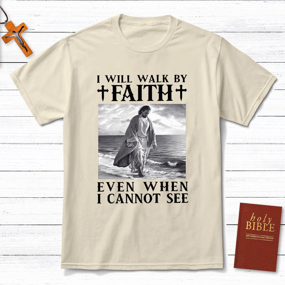 I Will Walk By Faith Christian T-Shirt