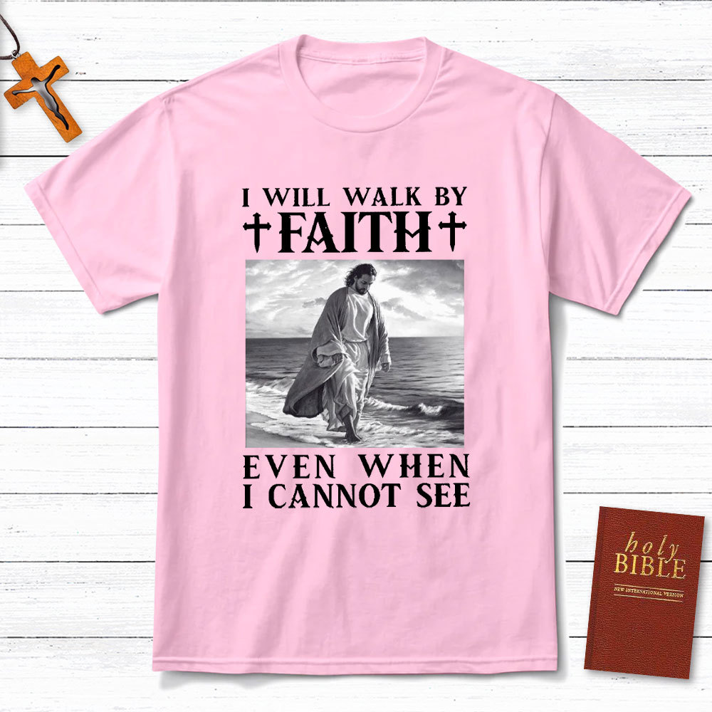 I Will Walk By Faith Christian T-Shirt