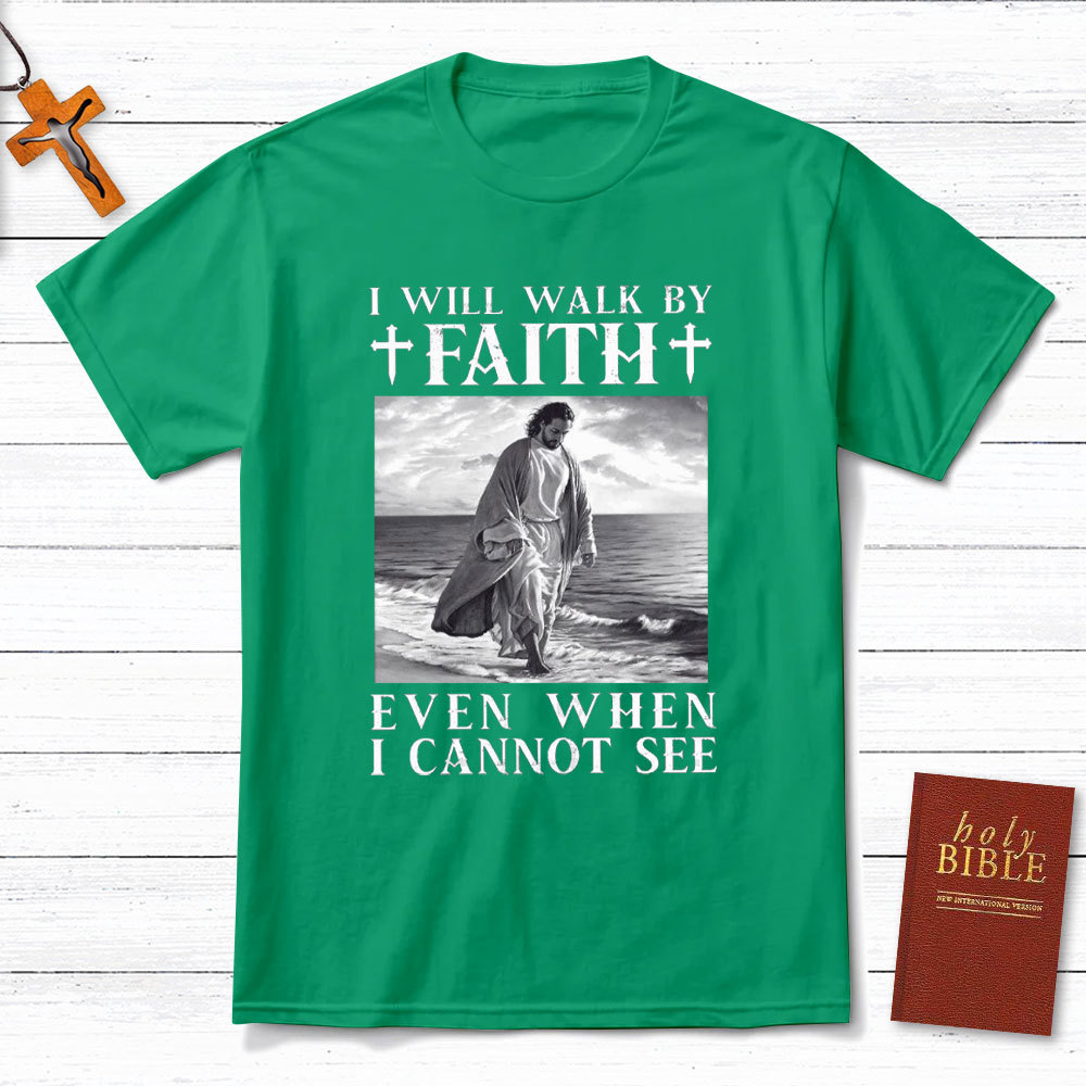 I Will Walk By Faith Christian T-Shirt