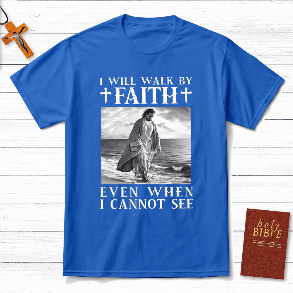 I Will Walk By Faith Christian T-Shirt