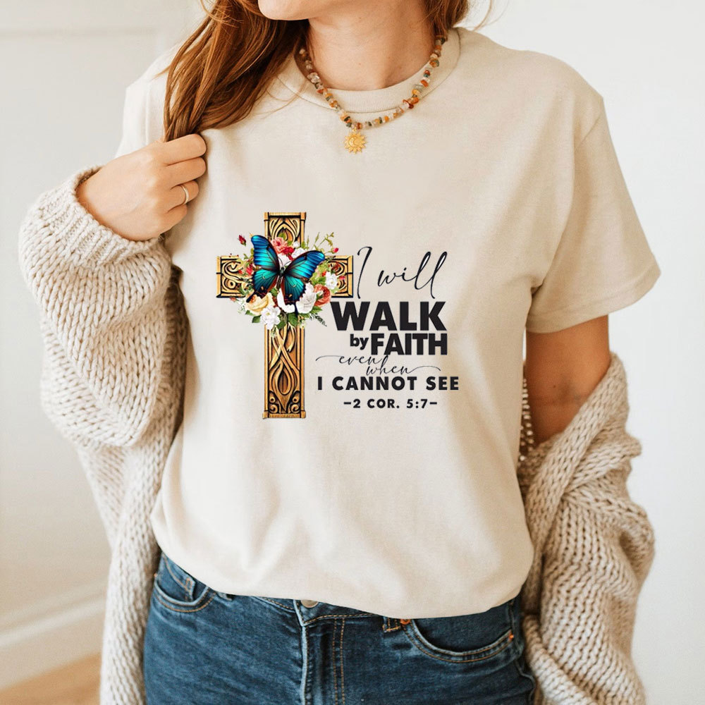 I Will Walk By Faith Even I Cannot See T-Shirt
