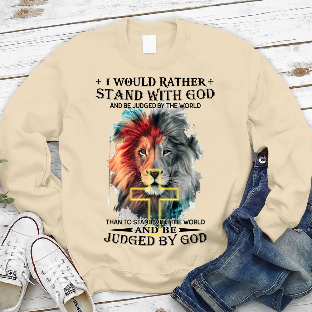 I Would Rather Stand With God And Be Judged By The World Christian Sweatshirt