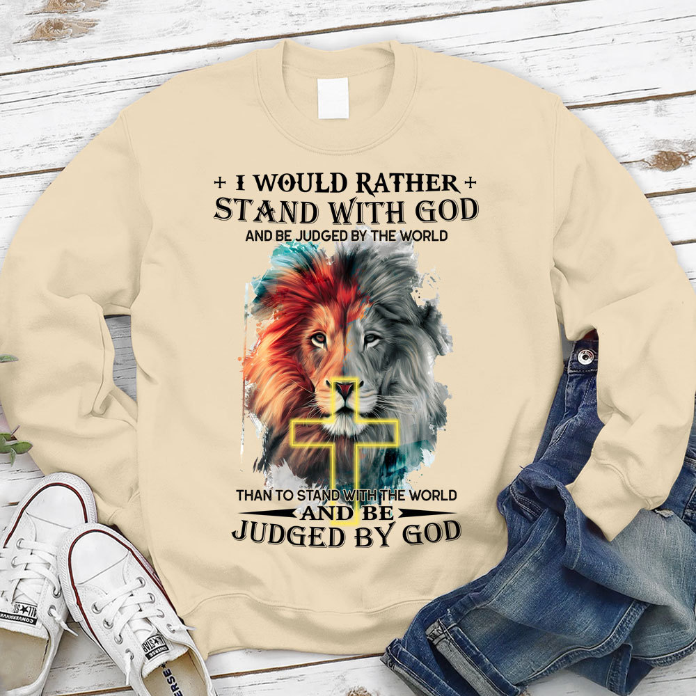 I Would Rather Stand With God And Be Judged By The World Christian Sweatshirt