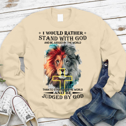I Would Rather Stand With God And Be Judged By The World Christian Sweatshirt