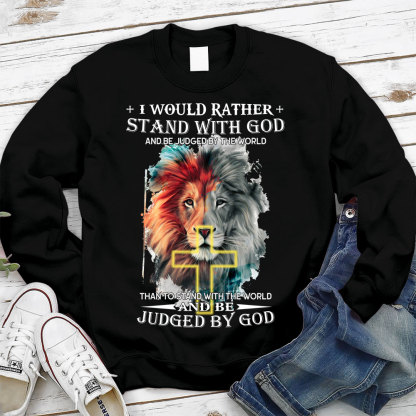 I Would Rather Stand With God And Be Judged By The World Christian Sweatshirt