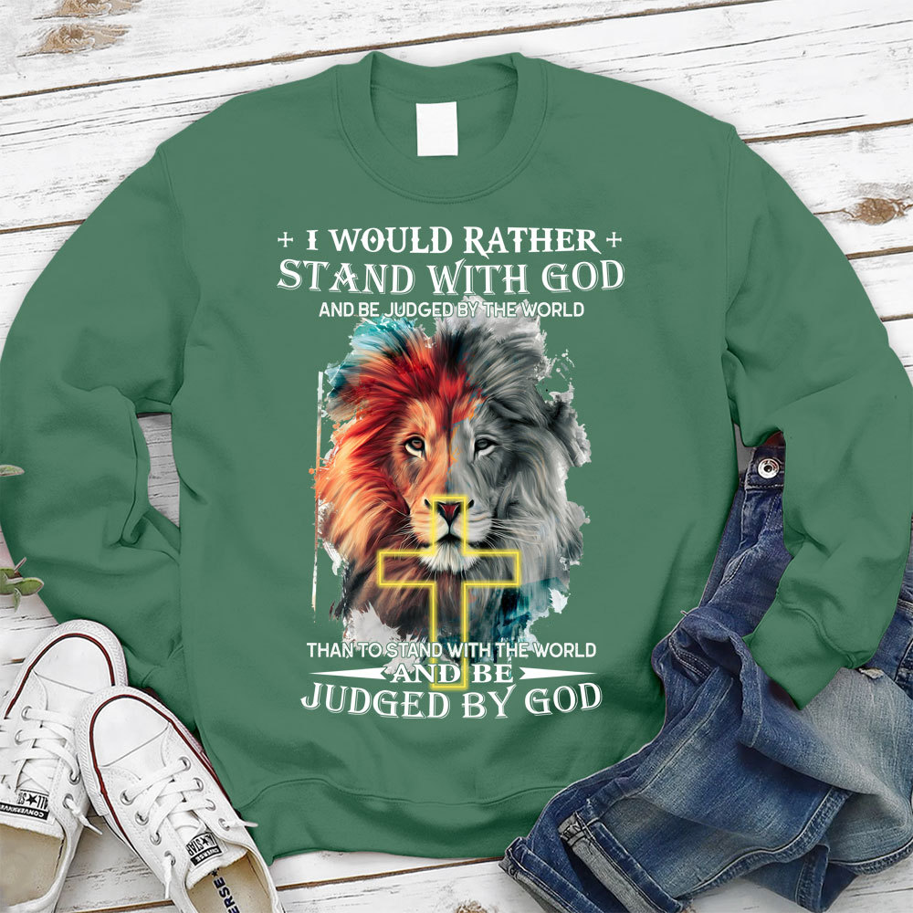 I Would Rather Stand With God And Be Judged By The World Christian Sweatshirt