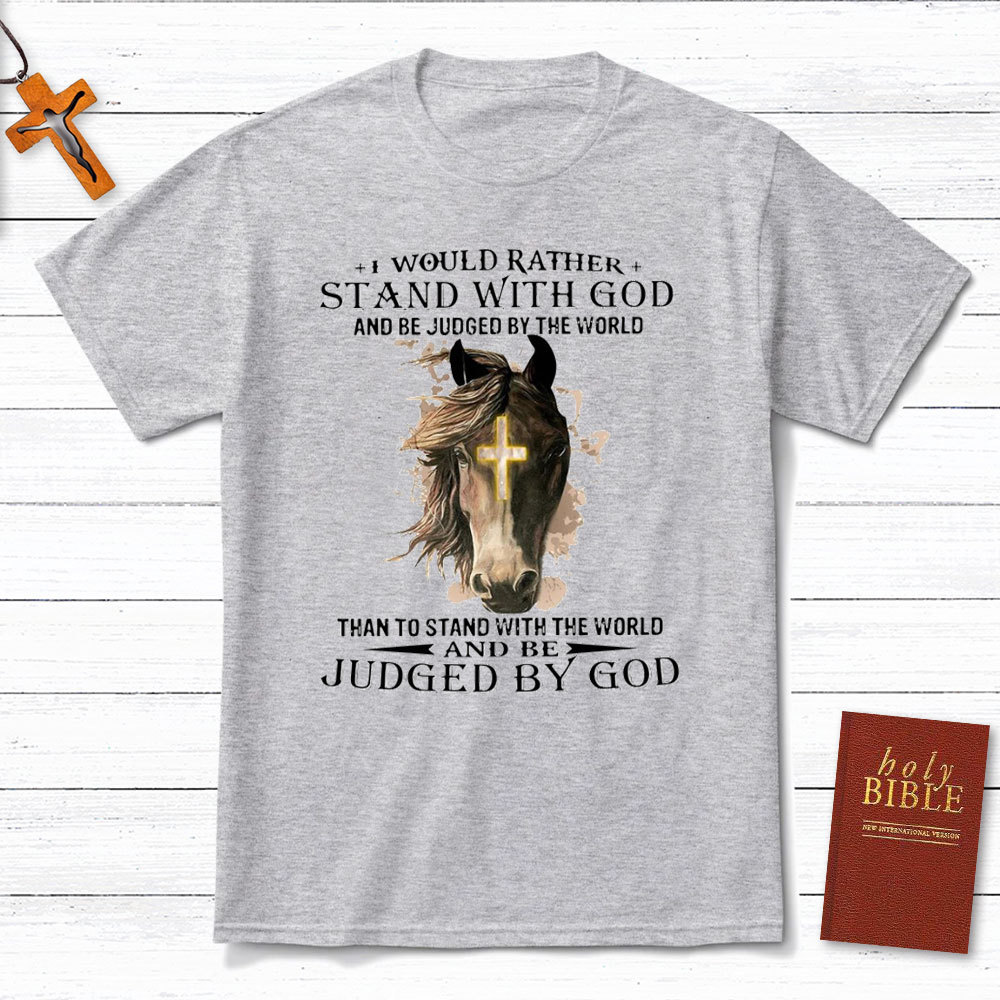 I Would Rather Stand With God Christian T-Shirt