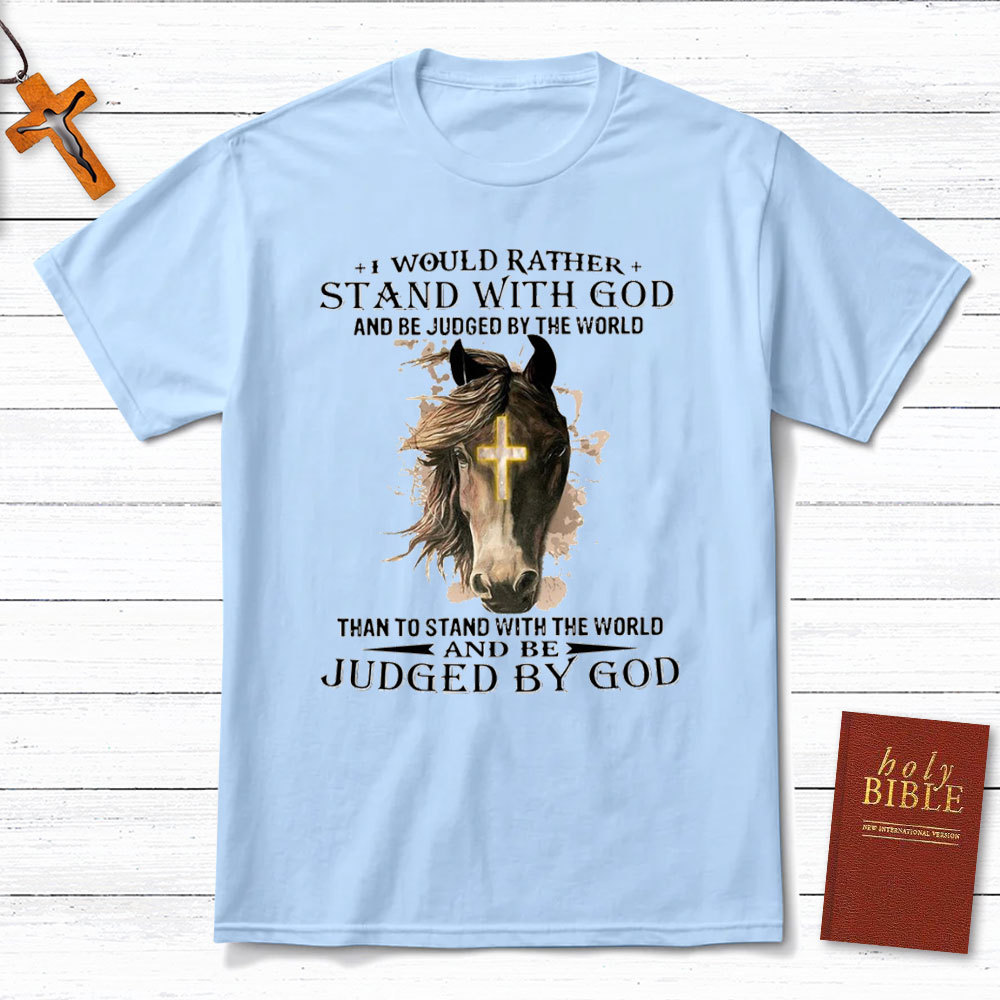 I Would Rather Stand With God Christian T-Shirt