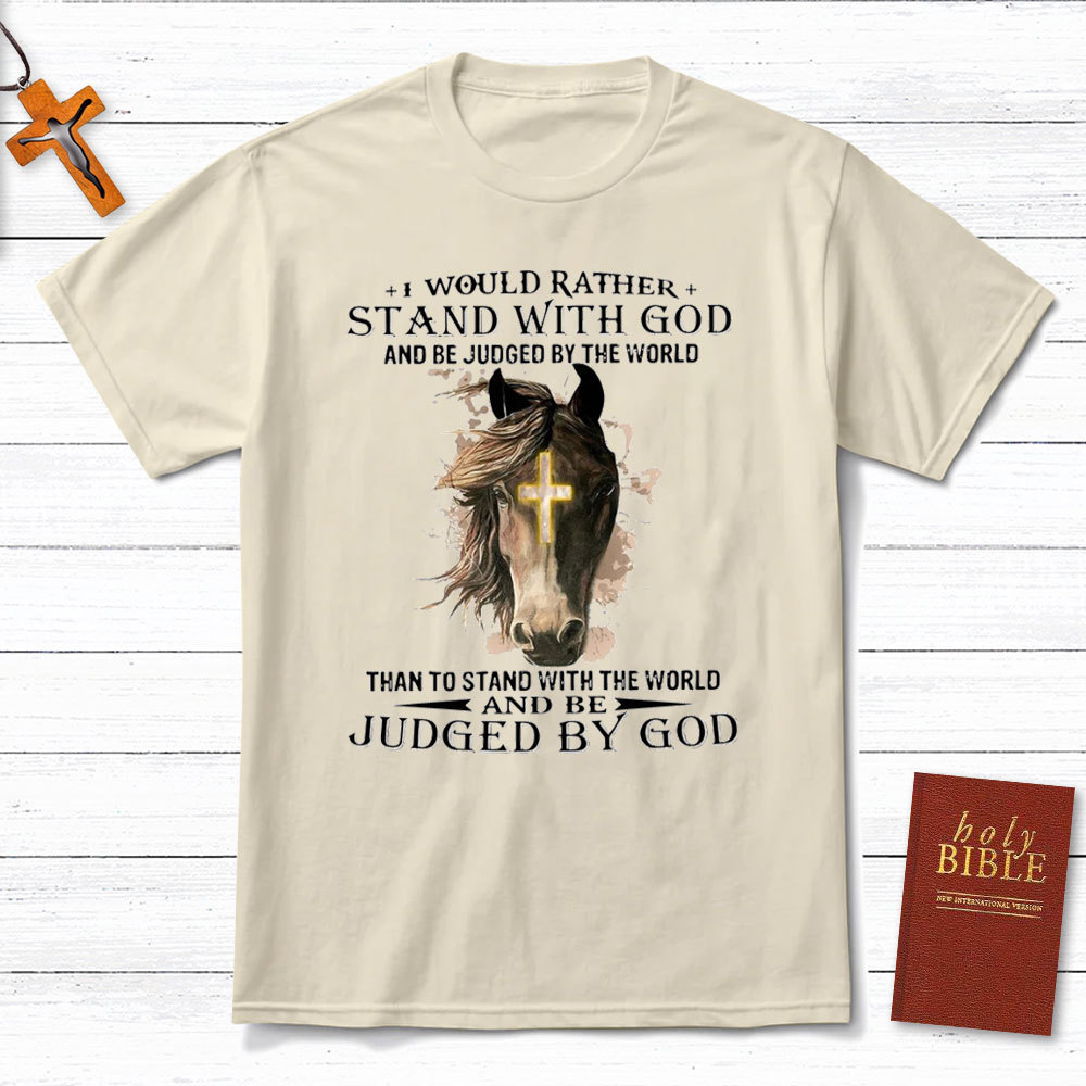 I Would Rather Stand With God Christian T-Shirt