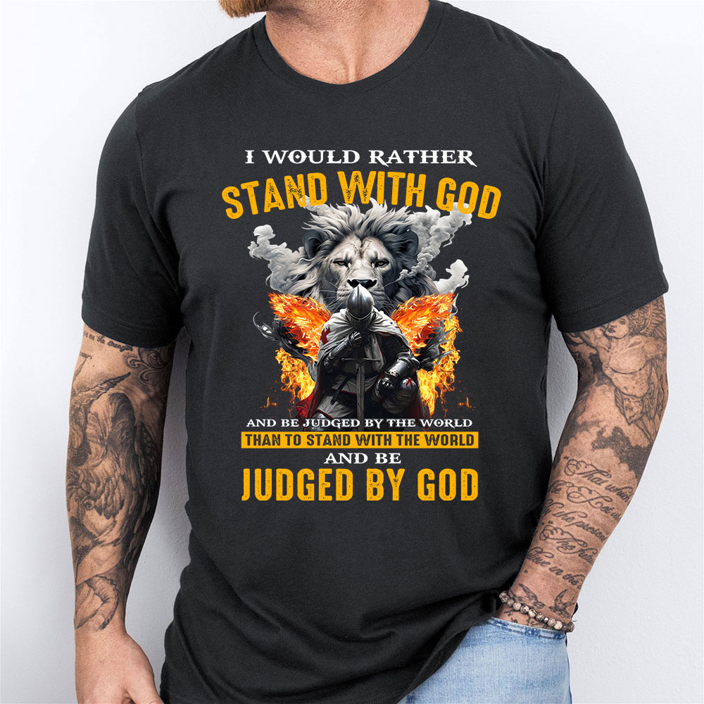 I Would Rather Stand With God Christian T-Shirt