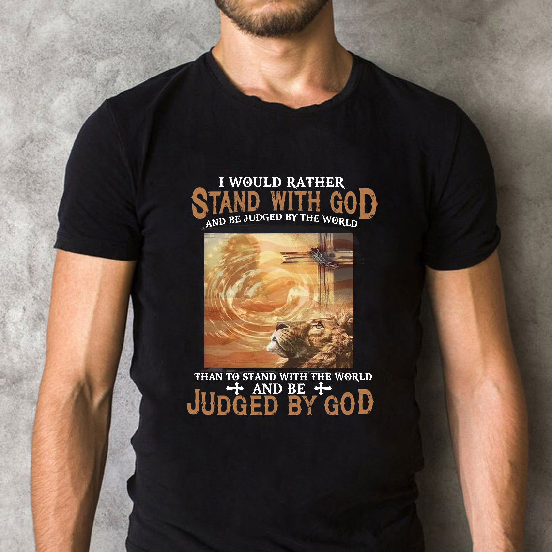 I Would Rather Stand With God Christian T-Shirt