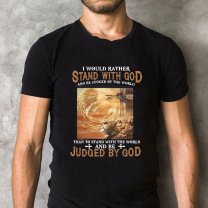 I Would Rather Stand With God Christian T-Shirt