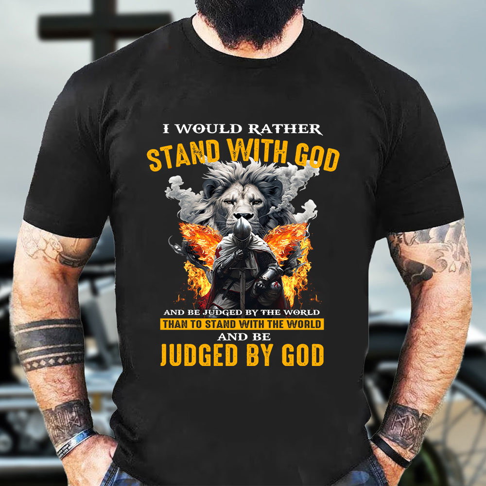 I Would Rather Stand With God Christian T-Shirt