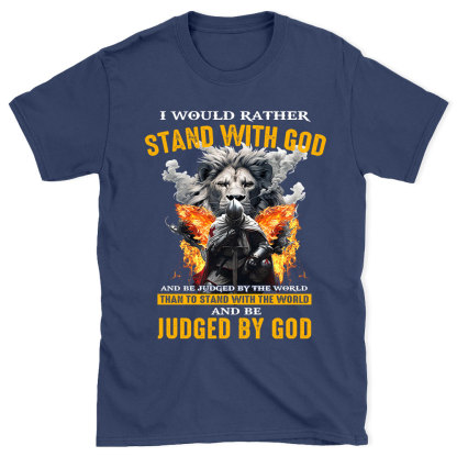I Would Rather Stand With God Christian T-Shirt