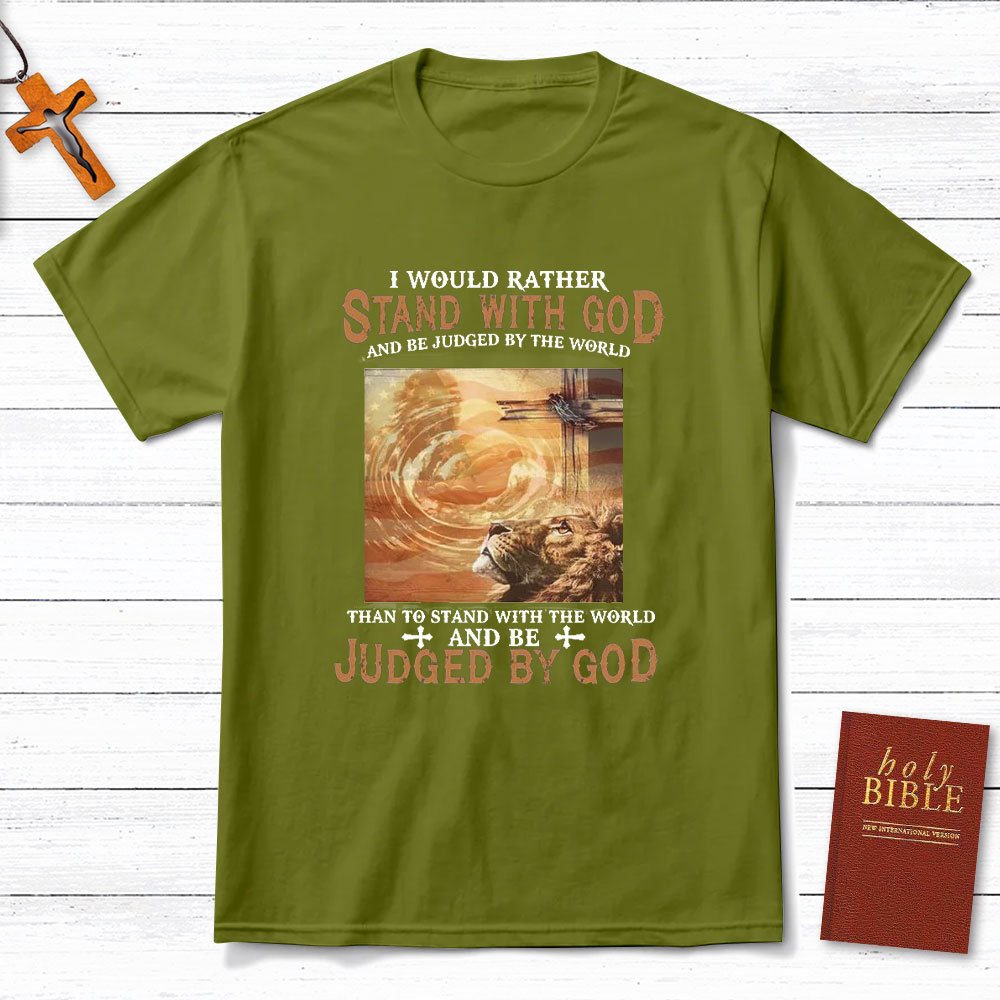 I Would Rather Stand With God Christian T-Shirt