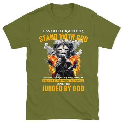 I Would Rather Stand With God Christian T-Shirt