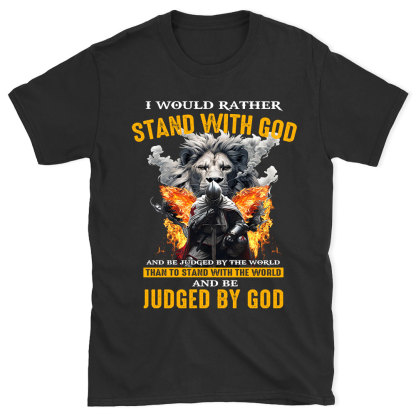 I Would Rather Stand With God Christian T-Shirt